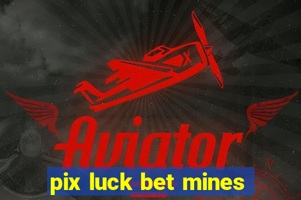 pix luck bet mines